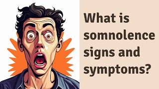 What is somnolence signs and symptoms [upl. by Nnaassilem]