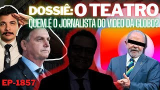 Dossiê O TEATRO  Quem é o JORNALISTA do Vídeo da GLOBO  Racha no PL é Tornado PÚBLICO [upl. by Tecil]