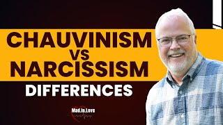 The Differences Between Chauvinism amp Narcissism  MadInLove podcast [upl. by Namwen]