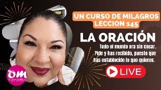 Lección 145 RepasO LA ORACION PIDE Y LO RECIBIRAS UN CURSO DE MILAGROS CON OLIVIA MURILLO [upl. by Angelle]