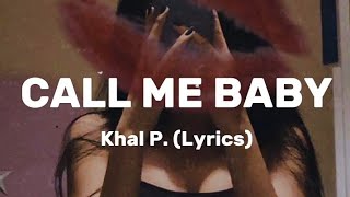 Khal P  Call Me Baby Lyrics [upl. by Felton]