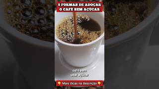 ADOÇAR O CAFÉ SEM AÇÚCAR  5 Formas Fáceis e Gostosas [upl. by Nayve215]