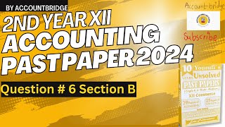 2nd Year XII Accounting Past paper Question  6 and 5 2024 [upl. by Ecyarg]