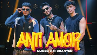 Ulises x Migrantes  Anti Amor [upl. by Kassia]