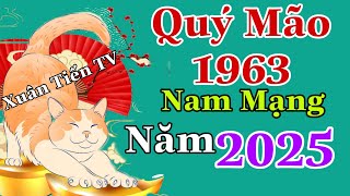 Vận Trình Quý Mão 1963 Nam Mạng ở Năm 2025 Tam Tai Năm Đầu nhiều trắc trở khó khăn [upl. by Anilrahc]