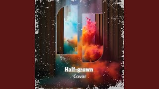 Halfgrown Cover [upl. by Ashia961]