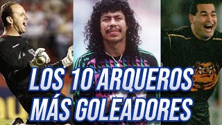 Los Arqueros más goleadores de la historia [upl. by Sutniuq215]