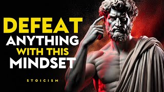 How to Develop a MINDSET That Can DEFEAT ANYTHING  Stoic Philosophy [upl. by Kathrine]