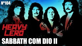 BLACK SABBATH com DIO 2ªparte  Heavy Lero 104  apresentado por Gastão e Clemente [upl. by Oiramal]