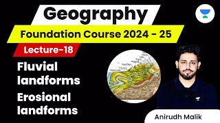 L18  Fluvial landforms and Erosional landforms  Geography  UPSC 2024  Anirudh Malik [upl. by Assyla]