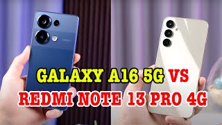 So sánh Galaxy A16 5G vs Redmi Note 13 Pro 4G CHỌN MÁY NÀO ĐÂY [upl. by Leggat]