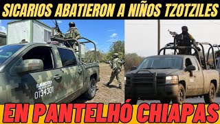 SICARIOS ABATIERON A DOS NIÑOS TZOTZILES EN PANTELHÓ CHIAPAS 🌎🇲🇽 [upl. by Nonnerb]