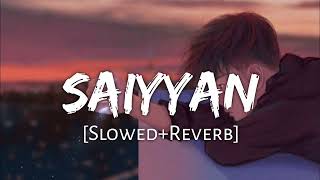 Saiyyan Slowed Reverb  Lofi Song  Saiyyan  srlofi71  IndianSlowedAndReverb  SonyMusicIndia [upl. by Hagen]