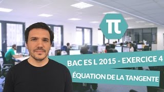 Exercice 4 équation de la tangente  Maths Bac ES L 2015 [upl. by Gilbert673]