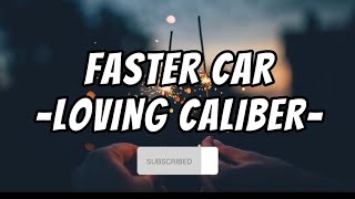 Loving Caliber  Faster Car Lyrics [upl. by Assilana300]