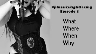 Plussizetightlacing  Episode 1  what where when why [upl. by Muna]