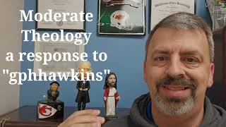 Moderate Theology a response to gphhawkins [upl. by Ronal]