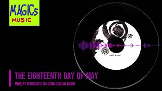 The Eighteenth Day of May  Monday Mornings No Good Coming Down [upl. by Anawit]