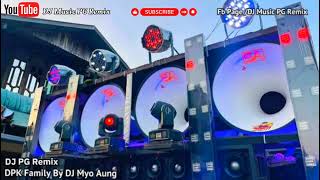 DPK Family By DJ Myo Aung DJ PG Remix2024 new ပြိုင်Mix [upl. by Berti]