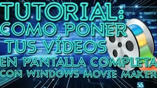 Tutorial de como poner videos en pantalla completa con Windows Movie Maker [upl. by Joerg233]