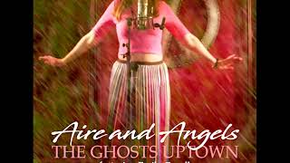 Aire and Angels Featuring Emily Capell  The Ghosts Uptown [upl. by Hugon610]