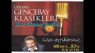 ORHAN GENCEBAY  HOR GÖRME GARİBİ 1998V [upl. by Ylime168]