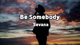 Sevana  Be Somebody Lyrics [upl. by Eissalc]