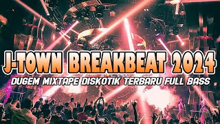 DJ DUGEM DISKOTIK JTOWN BREAKBEAT MIXTAPE TERBARU FULL BASS 2024 [upl. by Agee]