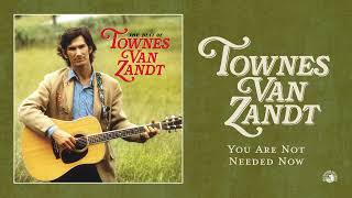 Townes Van Zandt  You Are Not Needed Now Official Audio [upl. by Leirraj]