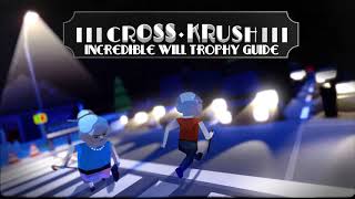 CrossKrush  Incredible Will Trophy Guide [upl. by Knox]