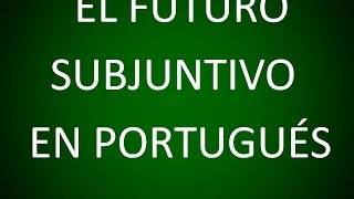 Portugués  El Futuro Subjuntivo Lección 17 [upl. by Ennaeiluj]