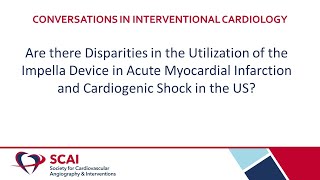 Conversations in Interventional Cardiology Disparities in using Impella Device in AMI and Shock [upl. by Maroj58]