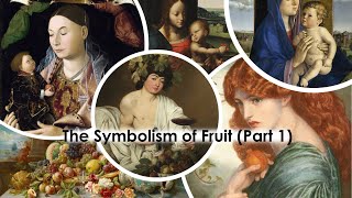 The Symbolism of Fruit in Art History Part 1 [upl. by Roti]