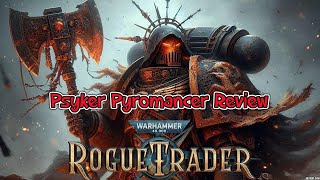 Rogue Trader Psyker Pyromancer Build 12 Unfair  Review [upl. by Gustie]