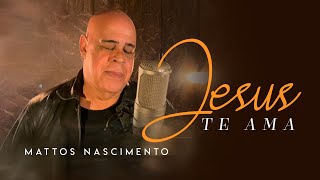 Mattos Nascimento  Jesus Te Ama Clipe Oficial [upl. by Lower]