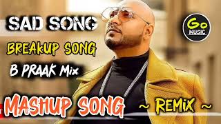 MIX SAD SONG SAD SONGS NEW B PRAAK SAD SONG NONSTOP  💔💔 BREAKUP SONG JAANI SONG REMIX [upl. by Allenaj]