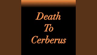 Death to Cerberus [upl. by Idell]