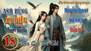 Hồi 18  XẠ ĐIÊU ANH HÙNG TRUYỆN  Tiểu thuyết Võ Hiệp  Kim Dung [upl. by Dwan]