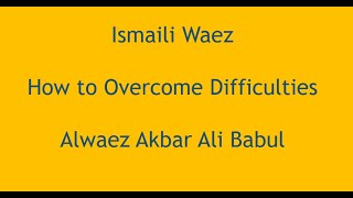 Ismaili Waez  How to overcome difficulties  Alwaez Akbar Ali Babul [upl. by Chariot905]