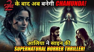 CHAMUNDA  After Shradha Kapoor Now Alia Bhatt signs supernatural horror thriller [upl. by Gemina]