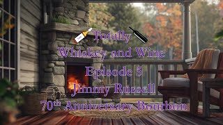 Totally Whiskey and Wine  Episode 5 Jimmy Russell 70th Anniversary Bourbon [upl. by Stoddard]