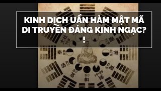 Kinh Dịch uẩn hàm mật mã di truyền đáng kinh ngạc   Kinh Dịch Bí Ẩn Chưa Được Giải Mã [upl. by Wavell]