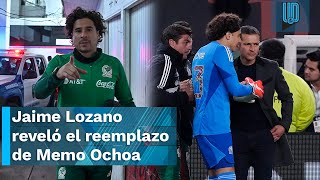 Selección Mexicana Jaime Lozano reveló el reemplazo de Memo Ochoa [upl. by Lagiba]