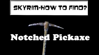 Skyrim How to Find  Notched Pickaxe [upl. by Fen]