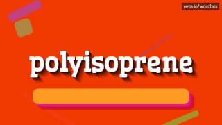 POLYISOPRENE  HOW TO PRONOUNCE IT [upl. by Box]