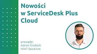 Nowości w ServiceDesk Plus Cloud [upl. by Trebleht]