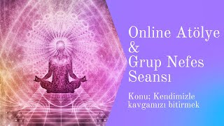 Kendimiz ile kavgamızı bitirmek üzerine Online Atölye  20dk Nefes Terapi Seansı [upl. by Breech15]