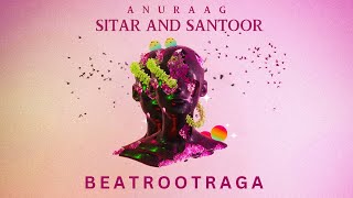 Anuraag  Sitar and Santoor  Melam  Indian Instrumental Music  BeatRootRaga [upl. by Olumor]