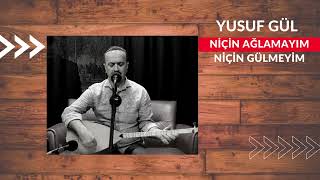 Yusuf GÜLNiçin Ağlamayım Niçin Gülmeyim [upl. by Naillij325]