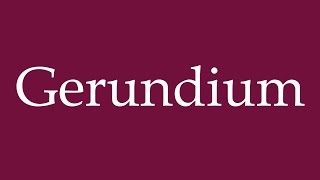 How to Pronounce Gerundium Gerund Correctly in German [upl. by Aliber542]